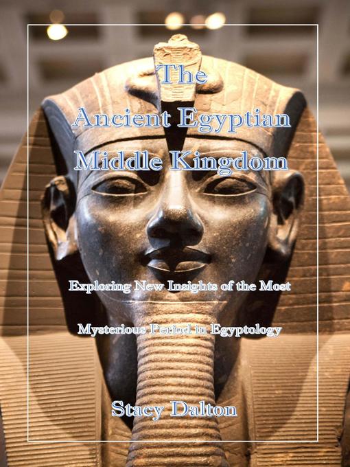 Title details for The Ancient Egyptian Middle Kingdom by STACY DALTON - Available